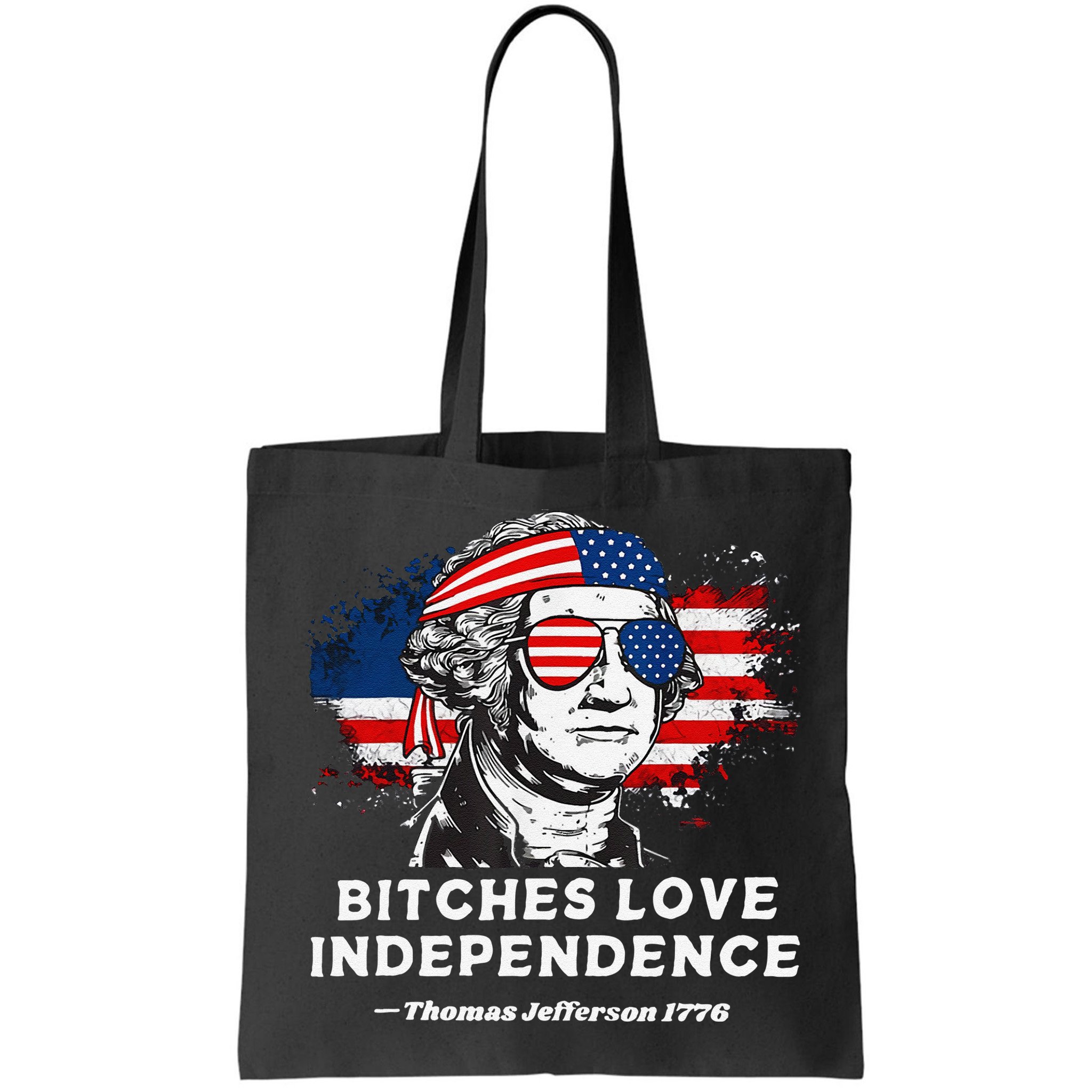 Bitches Love Independence Funny Founding Fathers 4th Of July Gift Bag