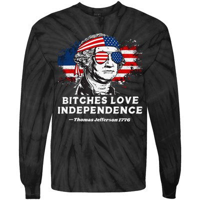 Bitches Love Independence Funny Founding Fathers 4th Of July Gift Tie-Dye Long Sleeve Shirt