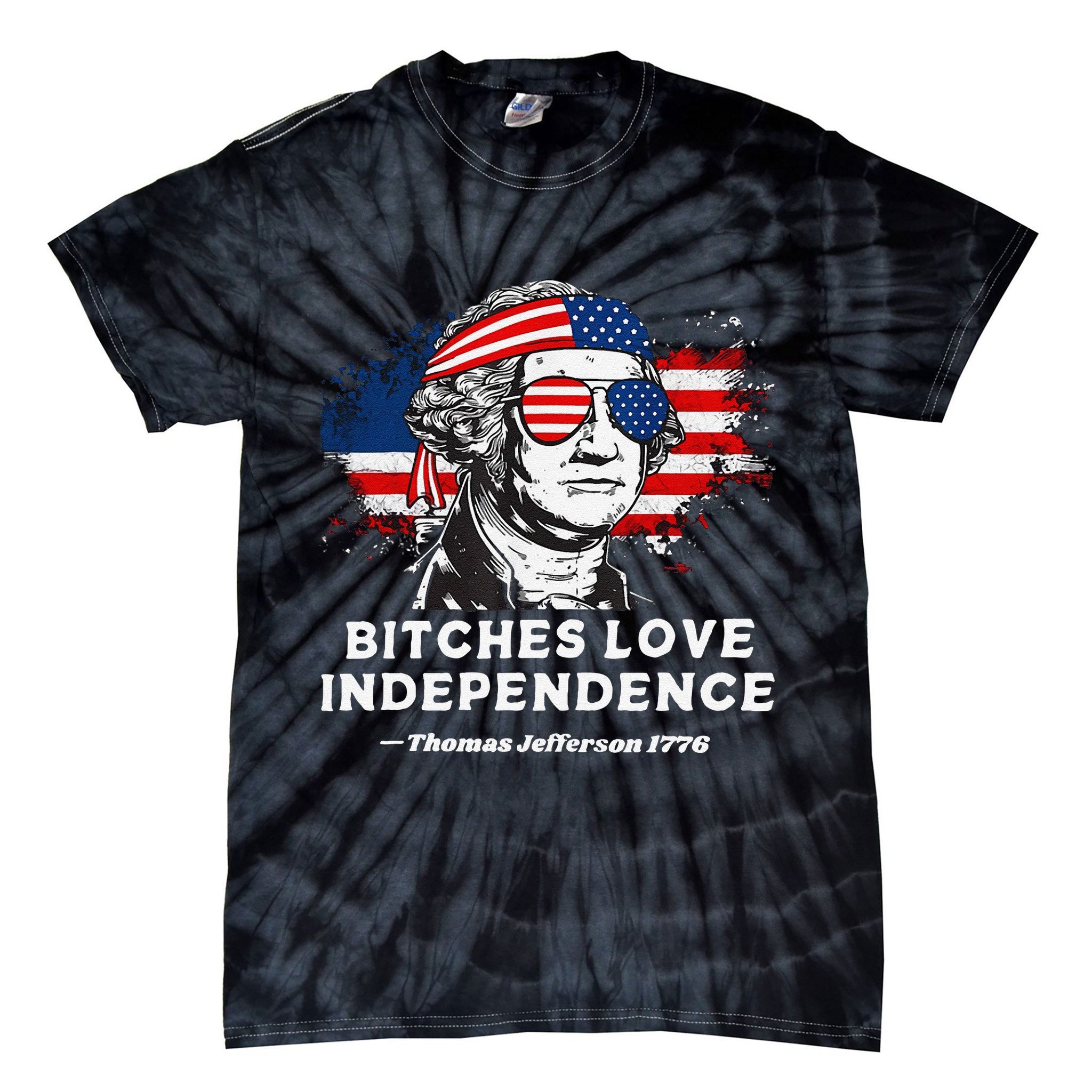 Bitches Love Independence Funny Founding Fathers 4th Of July Gift Tie-Dye T-Shirt
