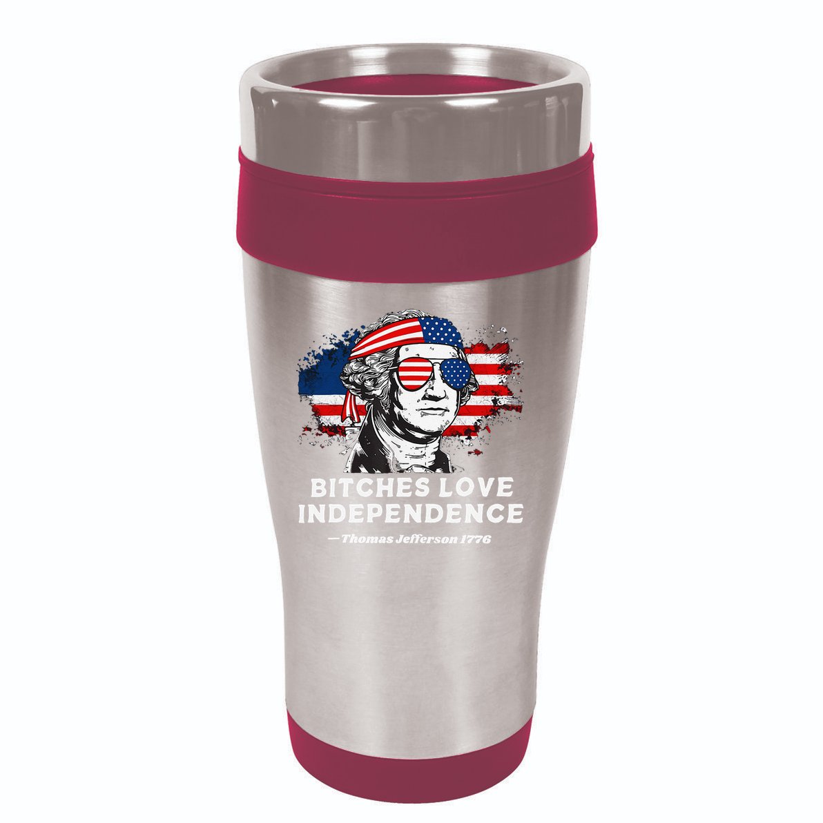 Bitches Love Independence Funny Founding Fathers 4th Of July Gift 16oz Travel Tumbler