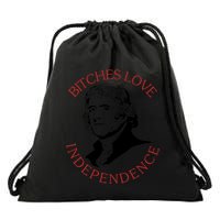 Bitches Love Independence Thomas Jefferson Funny 4th Of July Drawstring Bag
