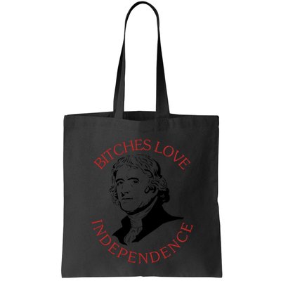Bitches Love Independence Thomas Jefferson Funny 4th Of July Bag