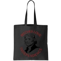 Bitches Love Independence Thomas Jefferson Funny 4th Of July Bag