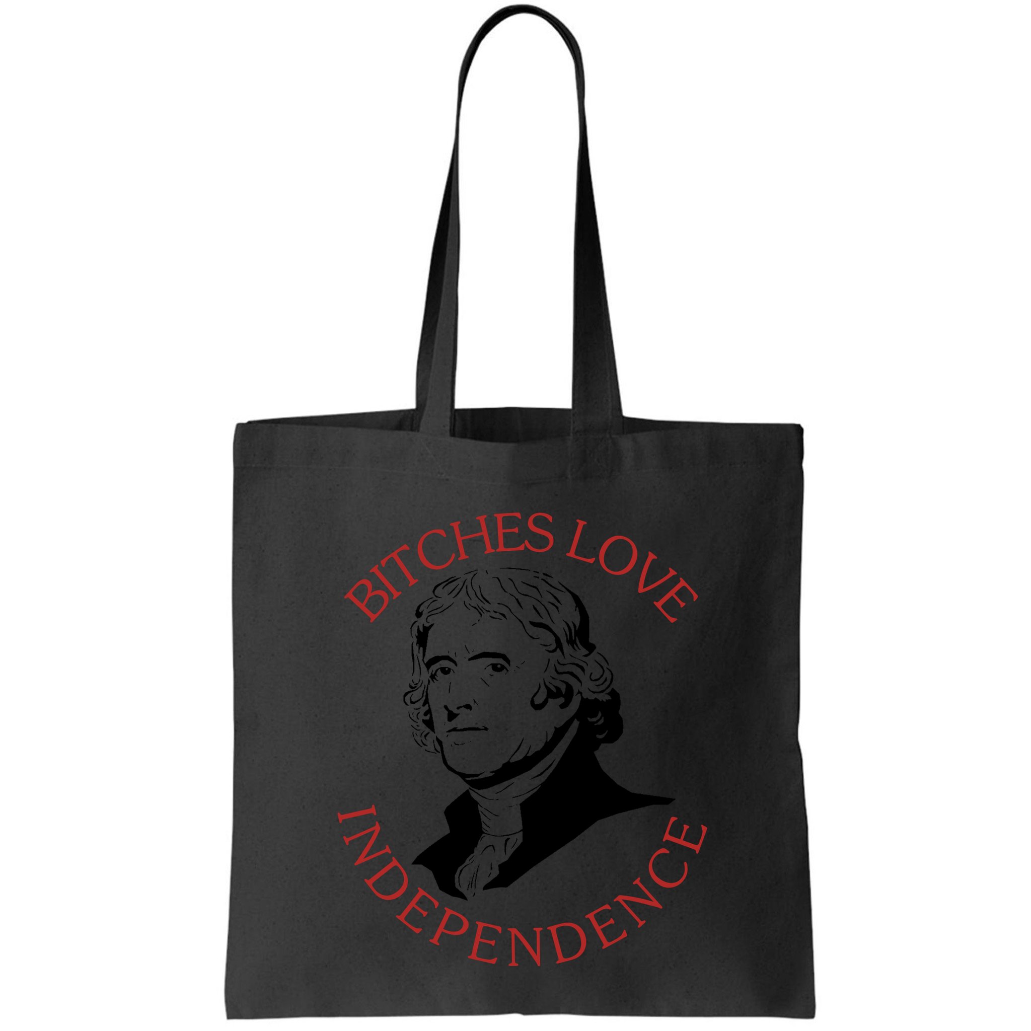 Bitches Love Independence Thomas Jefferson Funny 4th Of July Bag