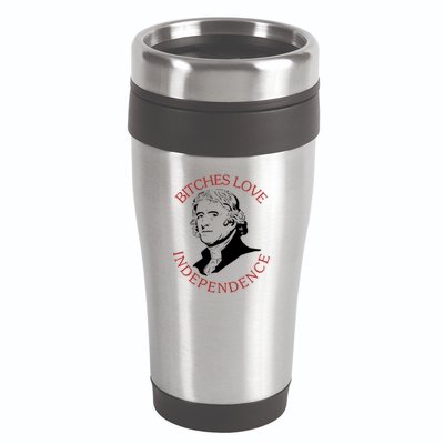 Bitches Love Independence Thomas Jefferson Funny 4th Of July 16oz Travel Tumbler