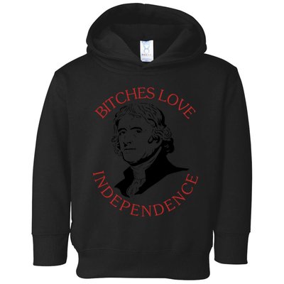 Bitches Love Independence Thomas Jefferson Funny 4th Of July Toddler Hoodie