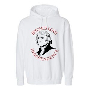 Bitches Love Independence Thomas Jefferson Funny 4th Of July Garment-Dyed Fleece Hoodie