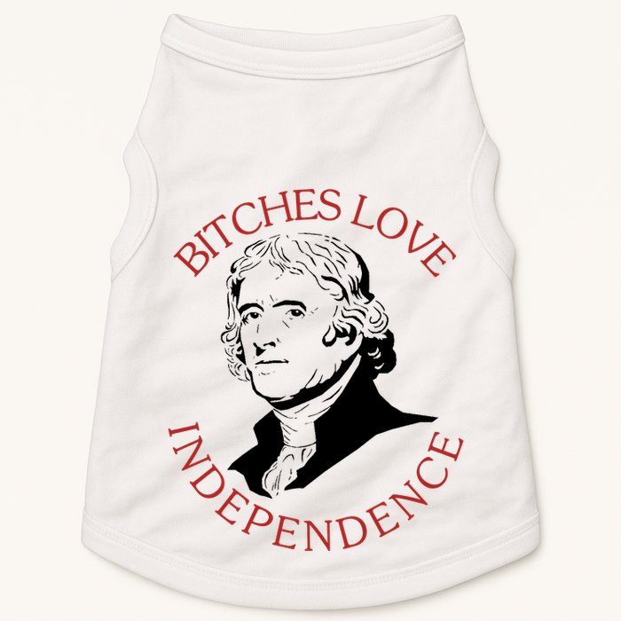 Bitches Love Independence Thomas Jefferson Funny 4th Of July Doggie Tank