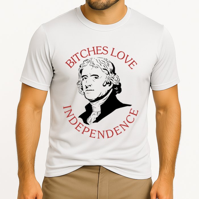 Bitches Love Independence Thomas Jefferson Funny 4th Of July Cooling Performance Crew T-Shirt