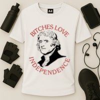 Bitches Love Independence Thomas Jefferson Funny 4th Of July Cooling Performance Crew T-Shirt