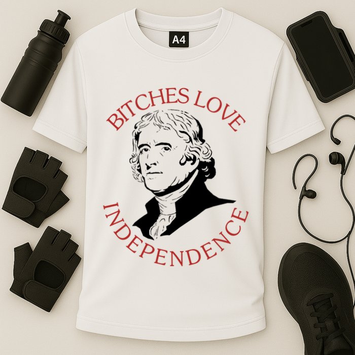 Bitches Love Independence Thomas Jefferson Funny 4th Of July Cooling Performance Crew T-Shirt