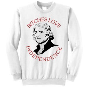 Bitches Love Independence Thomas Jefferson Funny 4th Of July Sweatshirt