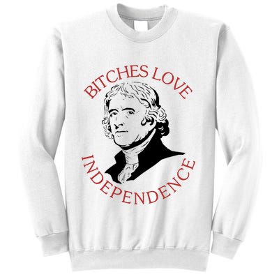 Bitches Love Independence Thomas Jefferson Funny 4th Of July Sweatshirt