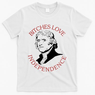 Bitches Love Independence Thomas Jefferson Funny 4th Of July T-Shirt