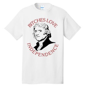 Bitches Love Independence Thomas Jefferson Funny 4th Of July Tall T-Shirt