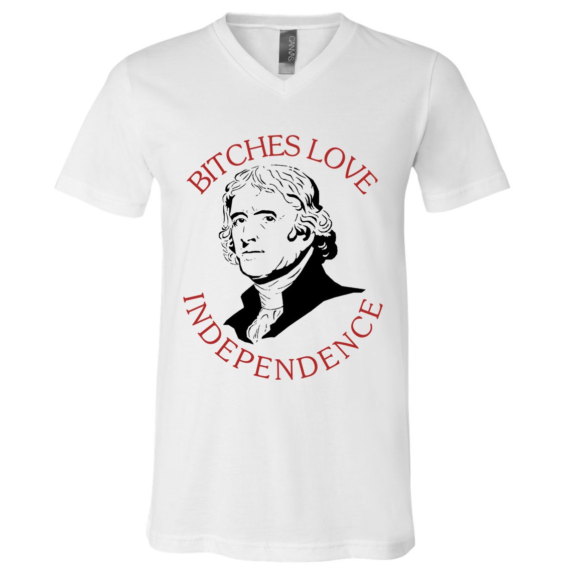 Bitches Love Independence Thomas Jefferson Funny 4th Of July V-Neck T-Shirt