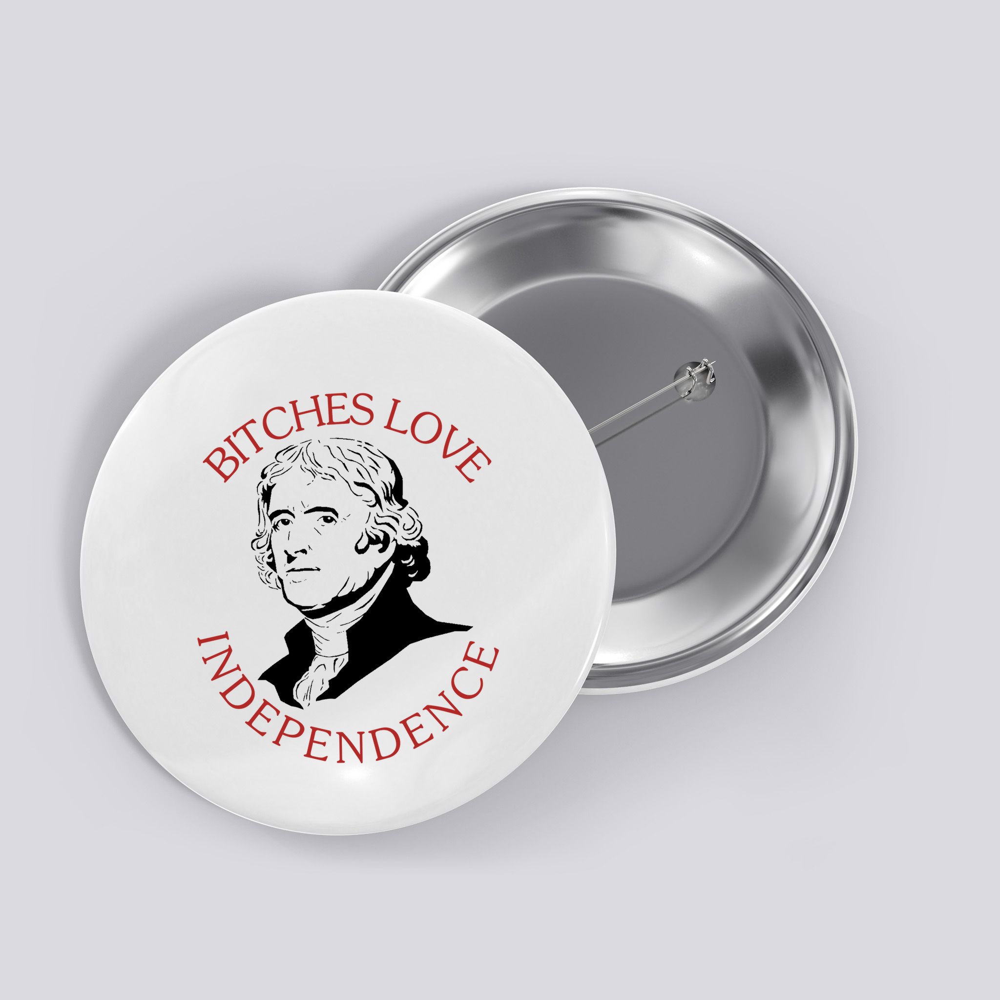 Bitches Love Independence Thomas Jefferson Funny 4th Of July Button