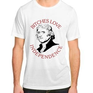 Bitches Love Independence Thomas Jefferson Funny 4th Of July Adult ChromaSoft Performance T-Shirt