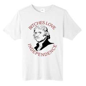 Bitches Love Independence Thomas Jefferson Funny 4th Of July Tall Fusion ChromaSoft Performance T-Shirt