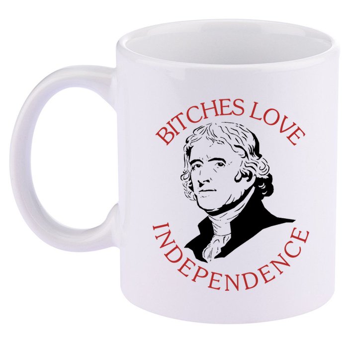 Bitches Love Independence Thomas Jefferson Funny 4th Of July 11oz C Handle Ceramic Mug