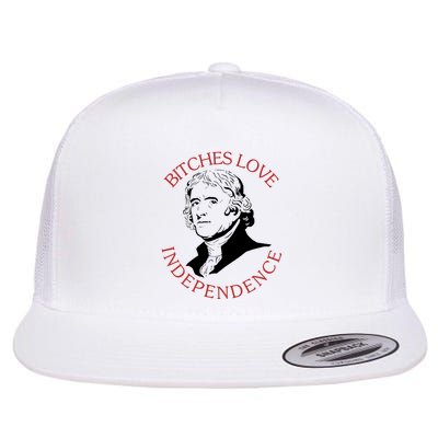 Bitches Love Independence Thomas Jefferson Funny 4th Of July Flat Bill Trucker Hat