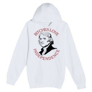 Bitches Love Independence Thomas Jefferson Funny 4th Of July Premium Pullover Hoodie