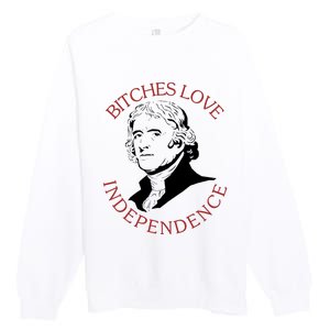 Bitches Love Independence Thomas Jefferson Funny 4th Of July Premium Crewneck Sweatshirt