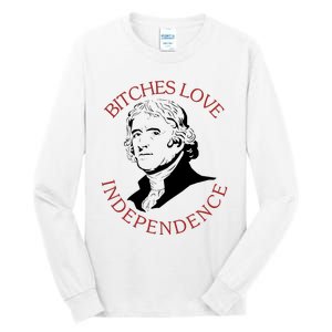 Bitches Love Independence Thomas Jefferson Funny 4th Of July Tall Long Sleeve T-Shirt