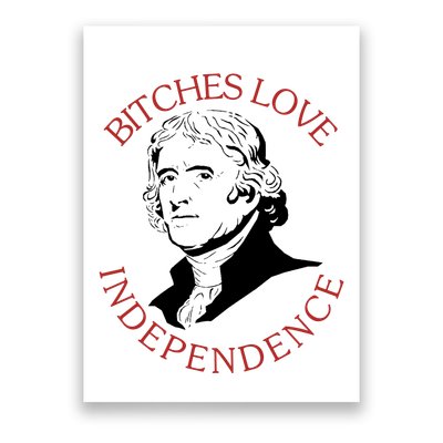 Bitches Love Independence Thomas Jefferson Funny 4th Of July Poster