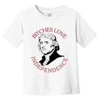 Bitches Love Independence Thomas Jefferson Funny 4th Of July Toddler T-Shirt