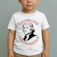 Bitches Love Independence Thomas Jefferson Funny 4th Of July Toddler T-Shirt