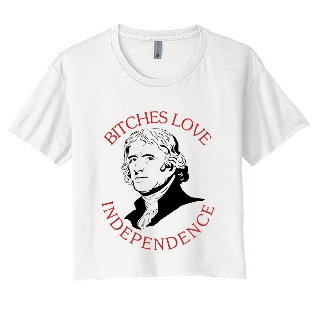 Bitches Love Independence Thomas Jefferson Funny 4th Of July Crop Top