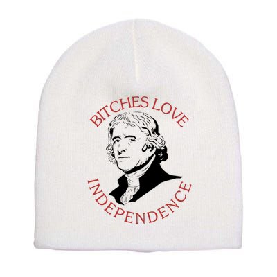 Bitches Love Independence Thomas Jefferson Funny 4th Of July Short Acrylic Beanie