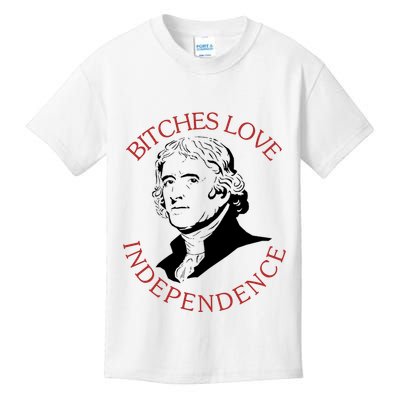 Bitches Love Independence Thomas Jefferson Funny 4th Of July Kids T-Shirt
