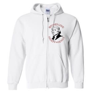 Bitches Love Independence Thomas Jefferson Funny 4th Of July Full Zip Hoodie