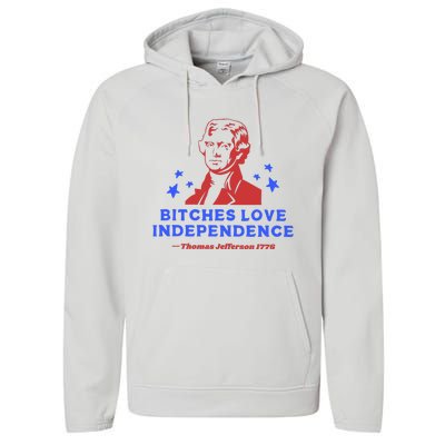 Bitches Love Independence Funny 4th Of July Thomas Jefferson Performance Fleece Hoodie