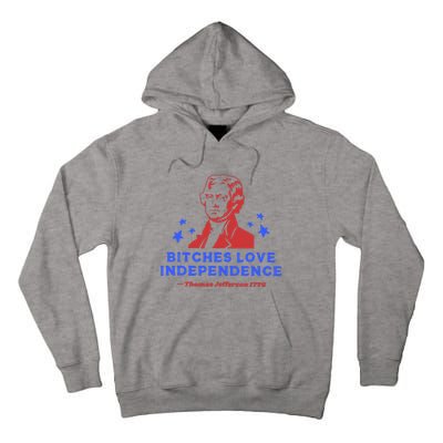 Bitches Love Independence Funny 4th Of July Thomas Jefferson Tall Hoodie