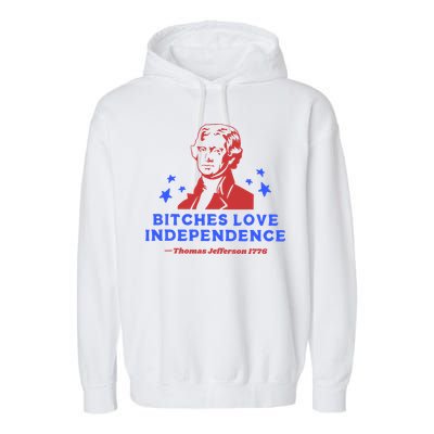 Bitches Love Independence Funny 4th Of July Thomas Jefferson Garment-Dyed Fleece Hoodie