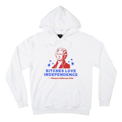 Bitches Love Independence Funny 4th Of July Thomas Jefferson Hoodie