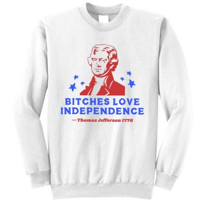 Bitches Love Independence Funny 4th Of July Thomas Jefferson Sweatshirt