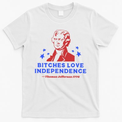 Bitches Love Independence Funny 4th Of July Thomas Jefferson T-Shirt