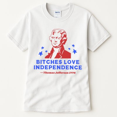 Bitches Love Independence Funny 4th Of July Thomas Jefferson Tall T-Shirt