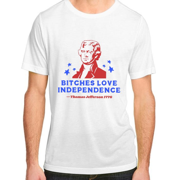 Bitches Love Independence Funny 4th Of July Thomas Jefferson Adult ChromaSoft Performance T-Shirt