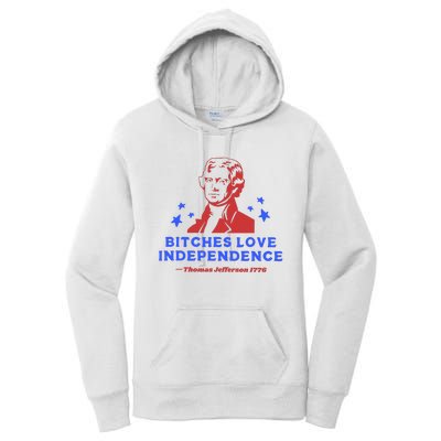 Bitches Love Independence Funny 4th Of July Thomas Jefferson Women's Pullover Hoodie