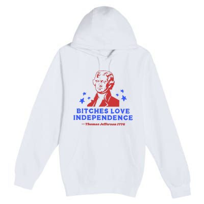 Bitches Love Independence Funny 4th Of July Thomas Jefferson Premium Pullover Hoodie