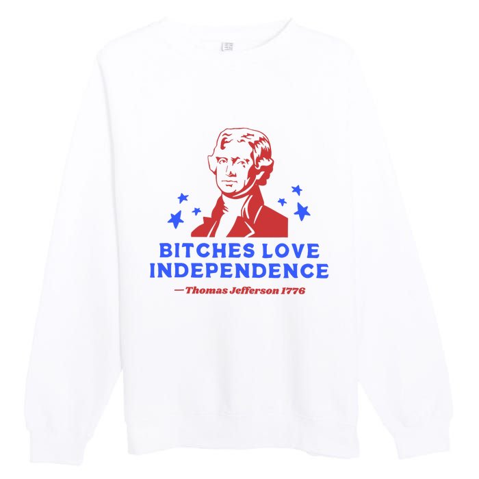 Bitches Love Independence Funny 4th Of July Thomas Jefferson Premium Crewneck Sweatshirt