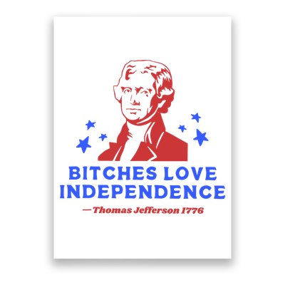 Bitches Love Independence Funny 4th Of July Thomas Jefferson Poster