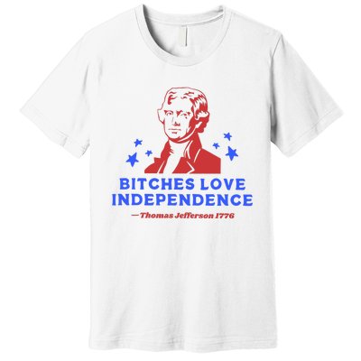 Bitches Love Independence Funny 4th Of July Thomas Jefferson Premium T-Shirt