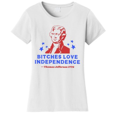 Bitches Love Independence Funny 4th Of July Thomas Jefferson Women's T-Shirt