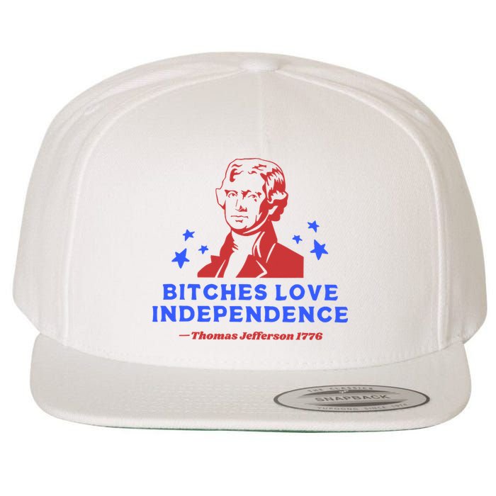 Bitches Love Independence Funny 4th Of July Thomas Jefferson Wool Snapback Cap